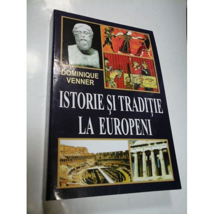 ISTORIE SI TRADITIE LA EUROPENI - DOMINIQUE VENNER ISTORIE SI TRADITIE LA EUROPENI - DOMINIQUE VENNER